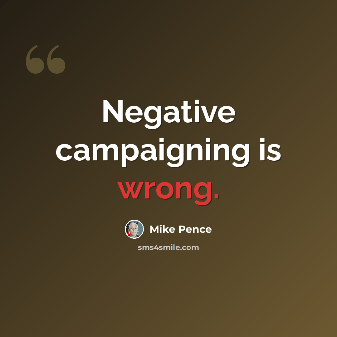 “Negative campaigning is wrong.” quote by Mike Pence