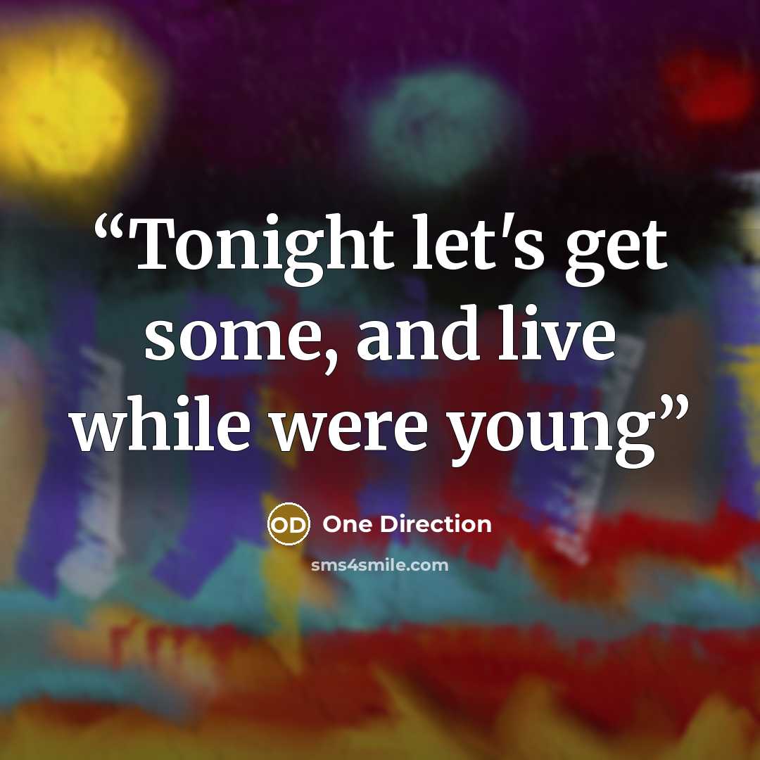“Tonight let's get some, and live while were young” quote by One Direction
