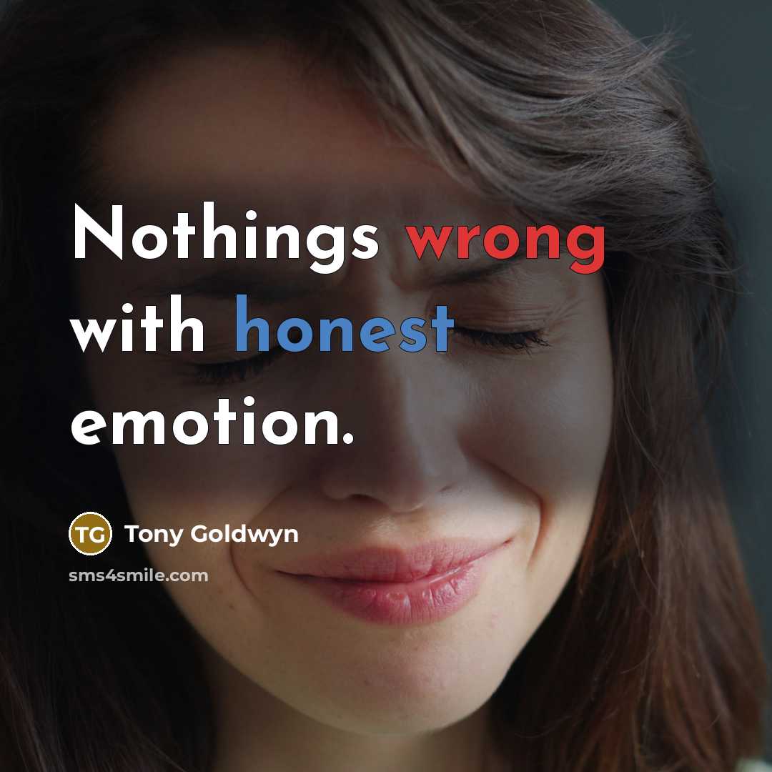 “Nothings wrong with honest emotion.” quote by Tony Goldwyn
