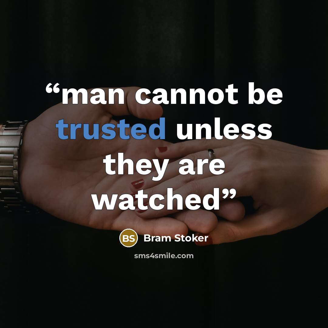“man cannot be trusted unless they are watched” quote by Bram Stoker
