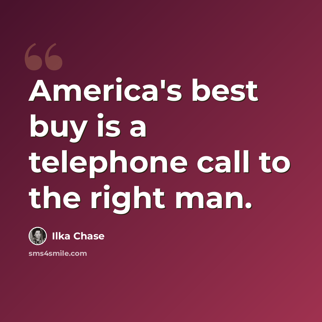 “America's best buy is a telephone call to the right man.” quote by Ilka Chase