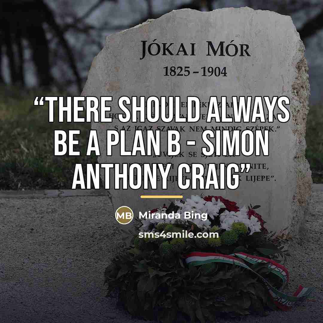 “There should always be a Plan B - Simon Anthony Craig” quote by Miranda Bing