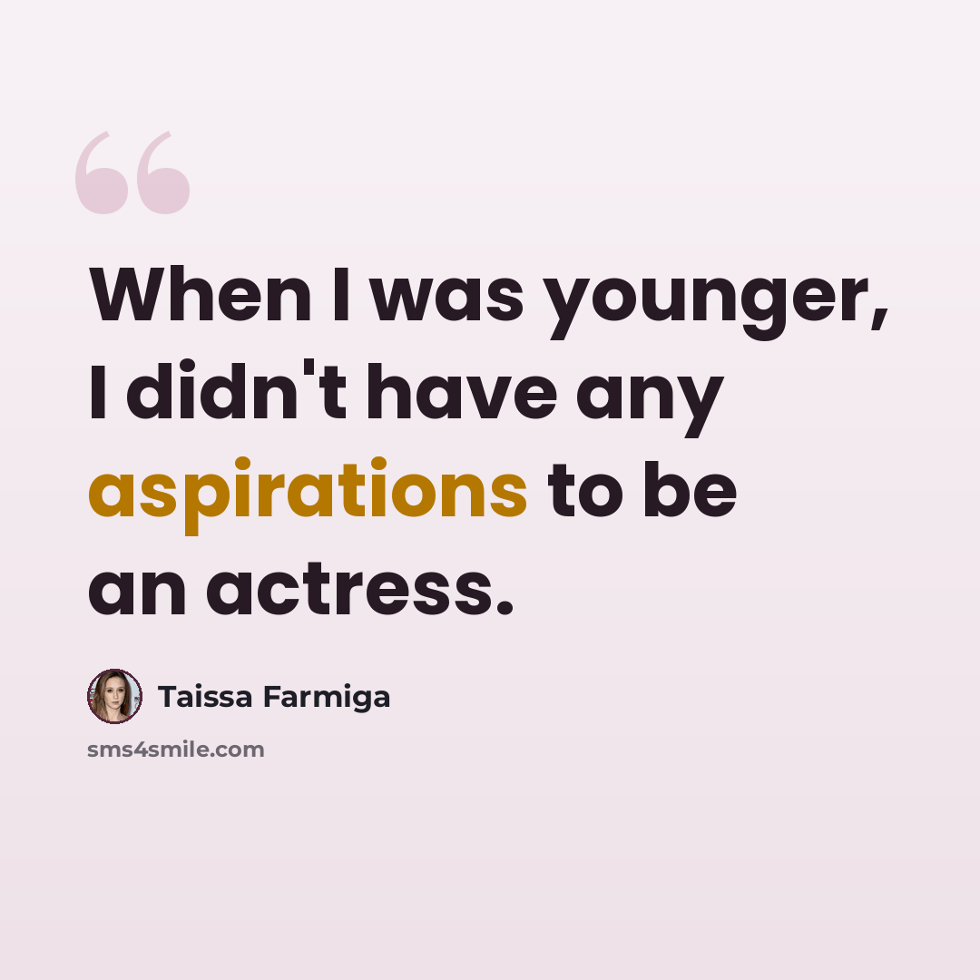 “When I was younger, I didn't have any aspirations to be an actress.” quote by Taissa Farmiga