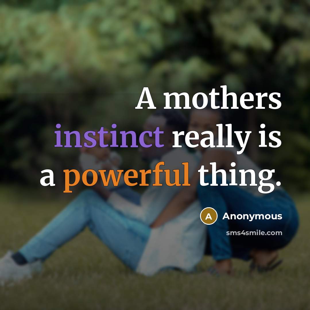 “A mothers instinct really is a powerful thing.” quote by Anonymous