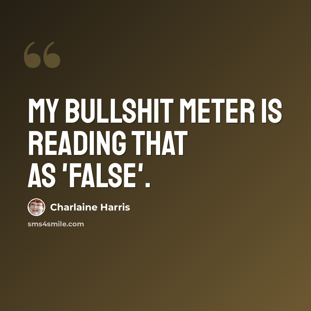 “My bullshit meter is reading that as 'false'.” quote by Charlaine Harris