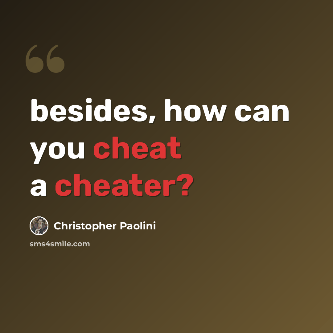 “besides, how can you cheat a cheater?” quote by Christopher Paolini