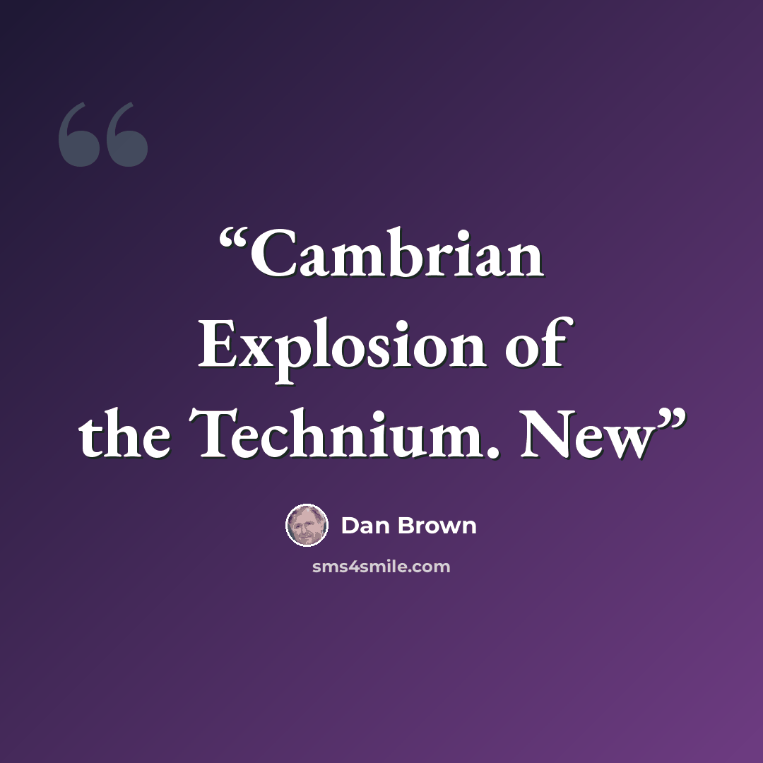 “Cambrian Explosion of the Technium. New” quote by Dan Brown