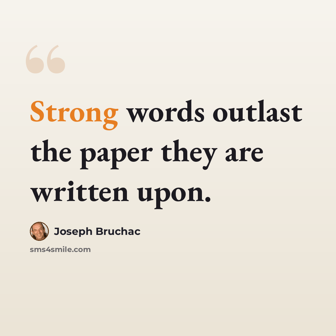 “Strong words outlast the paper they are written upon.” quote by Joseph Bruchac