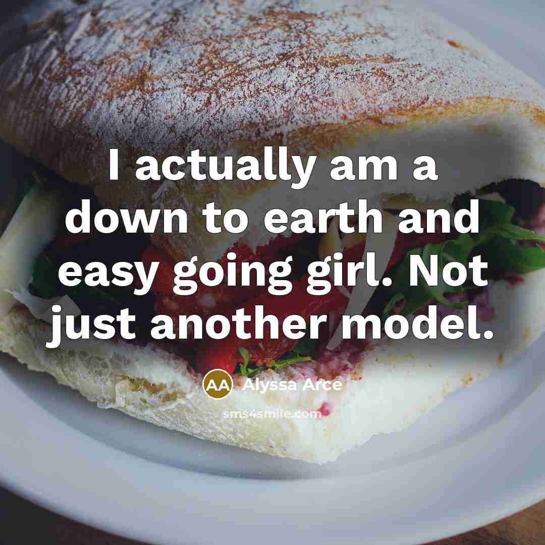 “I actually am a down to earth and easy going girl. Not just another model.” quote by Alyssa Arce