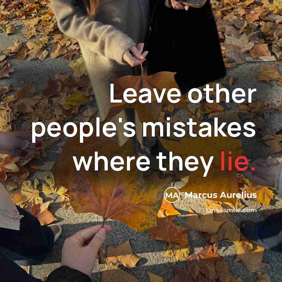 “Leave other people's mistakes where they lie.” quote by Marcus Aurelius