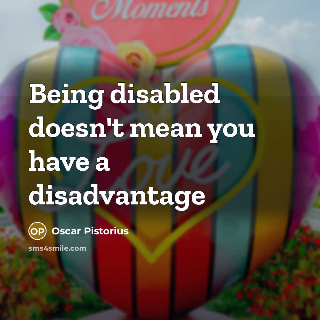 “Being disabled doesn't mean you have a disadvantage” quote by Oscar Pistorius