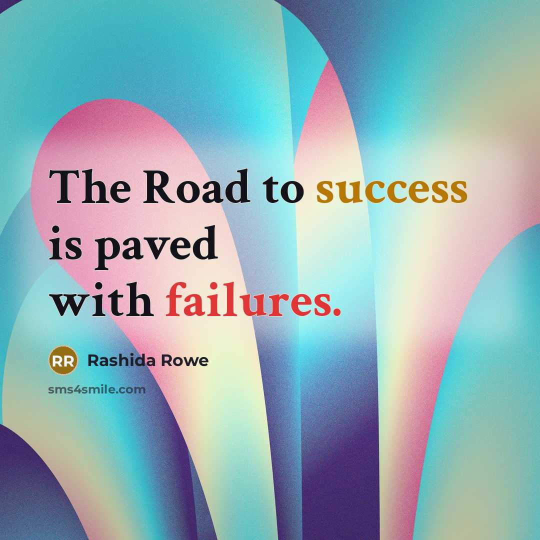 “The Road to success is paved with failures.” quote by Rashida Rowe