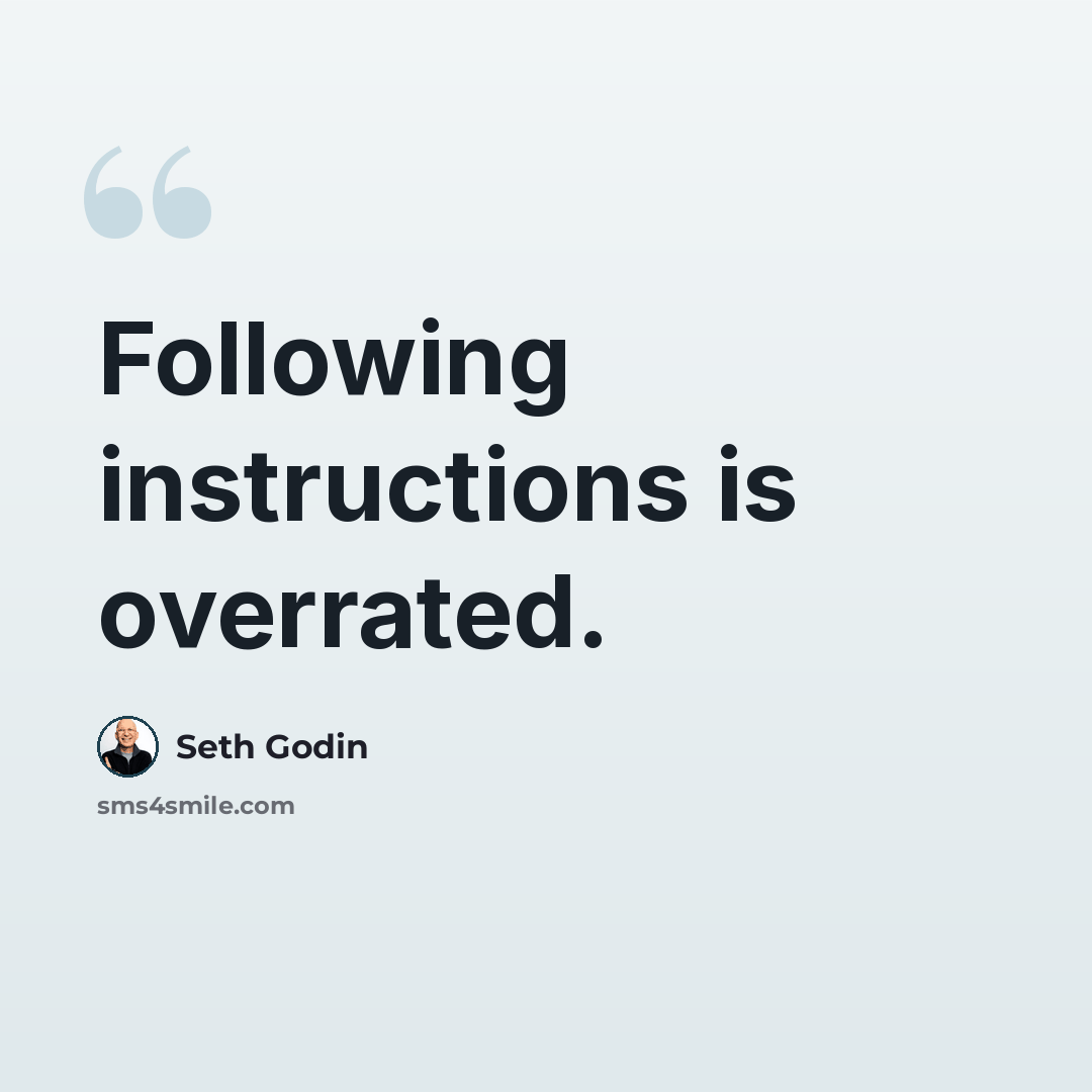 “Following instructions is overrated.” quote by Seth Godin
