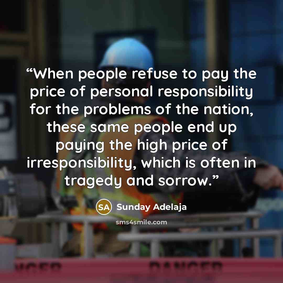 “When people refuse to pay the price of personal responsibility for the problems of the nation, these same people end up paying the high price of irresponsibility, which is often in tragedy and sorrow.” quote by Sunday Adelaja