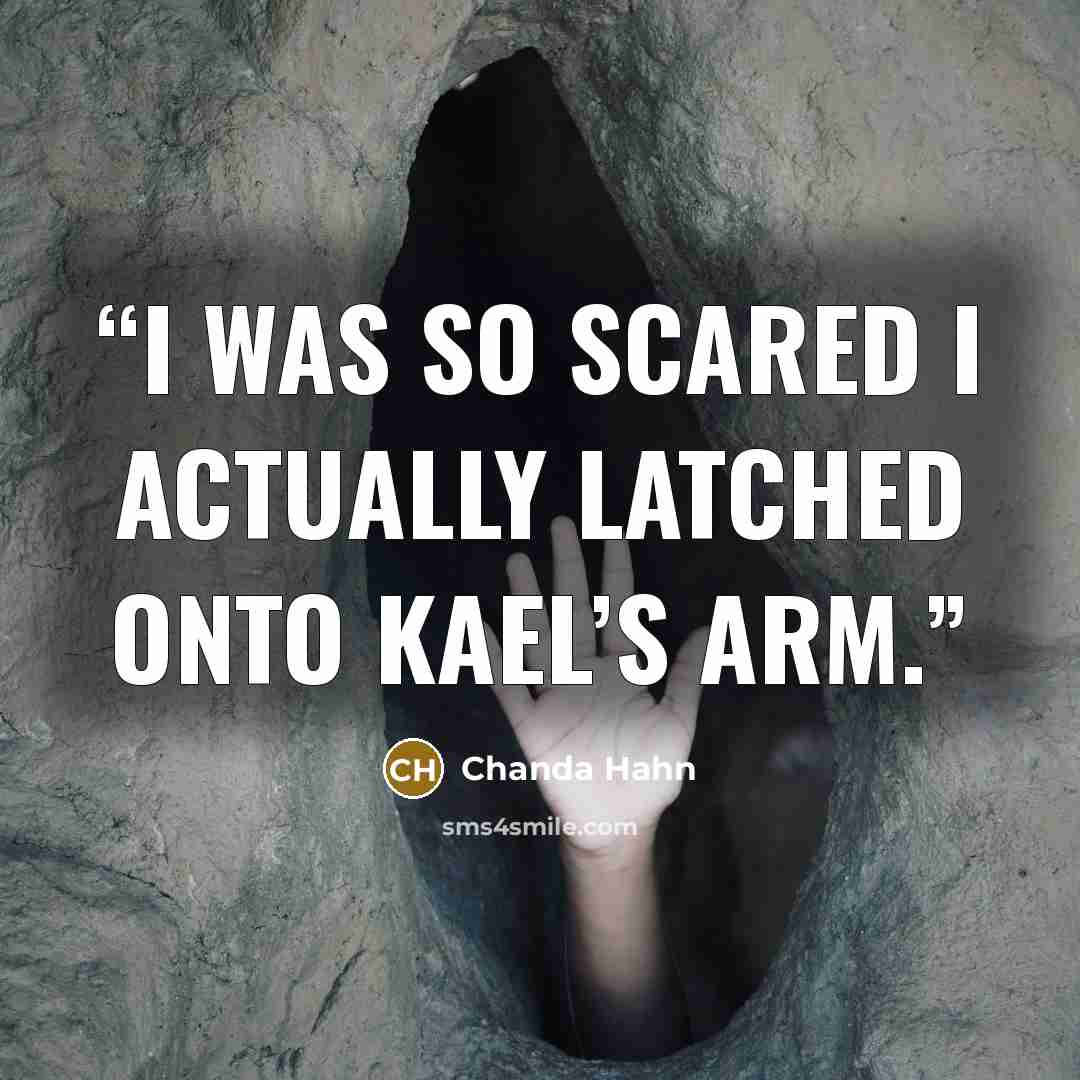 “I was so scared I actually latched onto Kael’s arm.” quote by Chanda Hahn