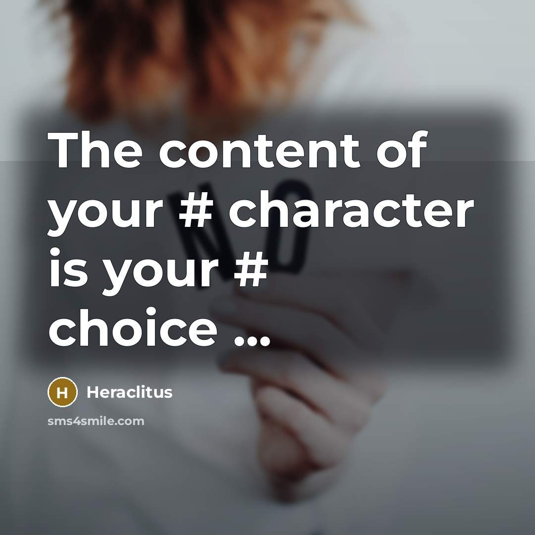 “The content of your # character is your # choice ...” quote by Heraclitus
