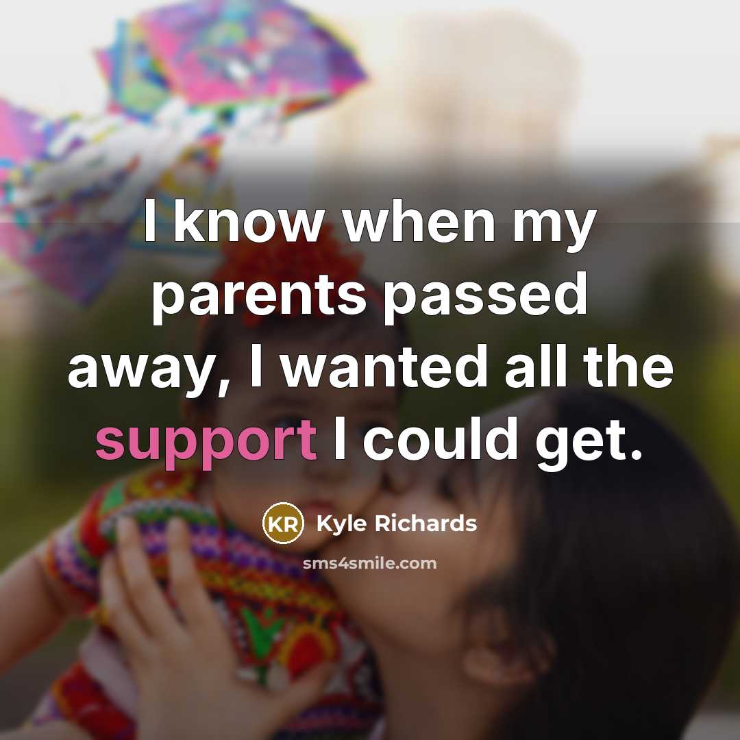 “I know when my parents passed away, I wanted all the support I could get.” quote by Kyle Richards