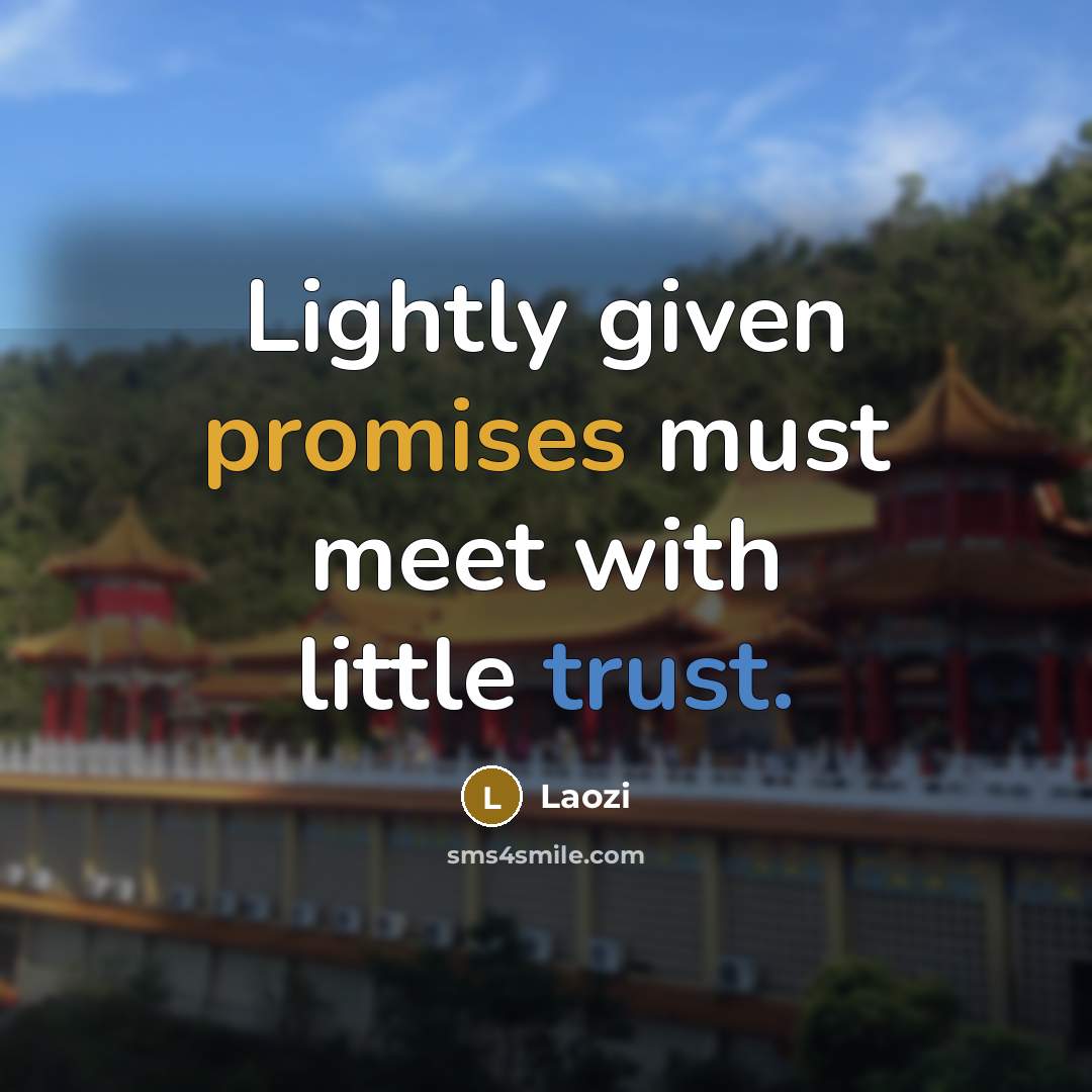 “Lightly given promises must meet with little trust.” quote by Laozi