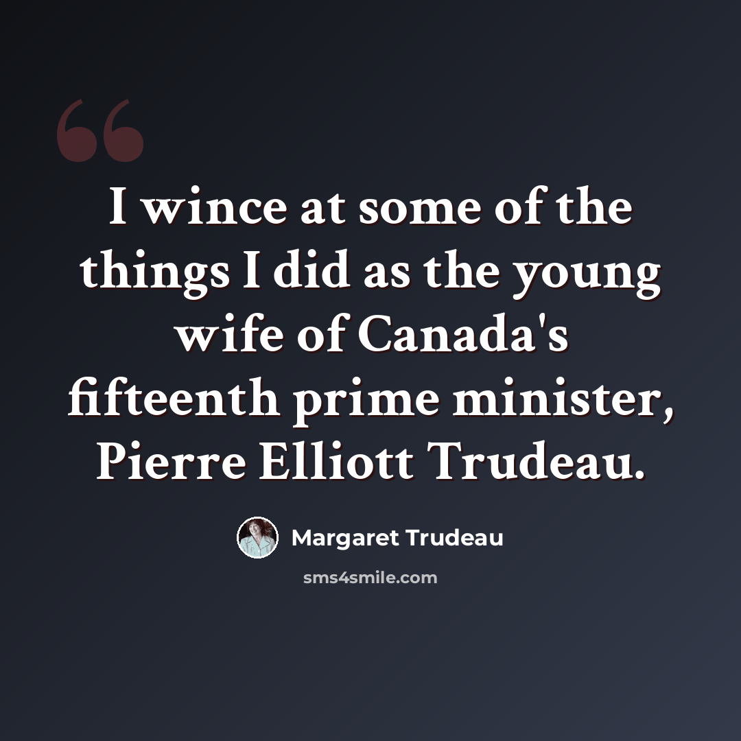 “I wince at some of the things I did as the young wife of Canada's fifteenth prime minister, Pierre Elliott Trudeau.” quote by Margaret Trudeau