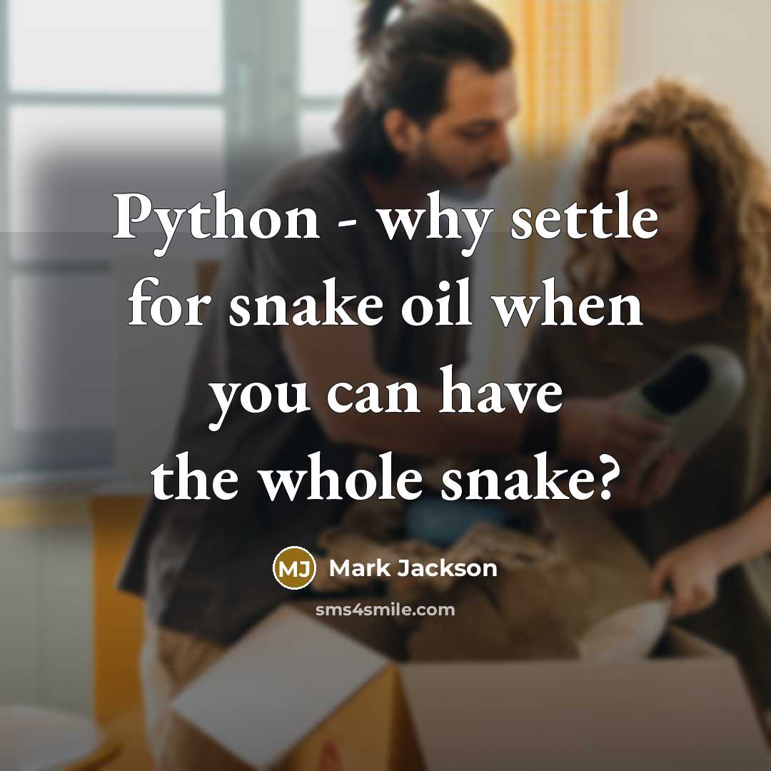 “Python - why settle for snake oil when you can have the whole snake?” quote by Mark Jackson