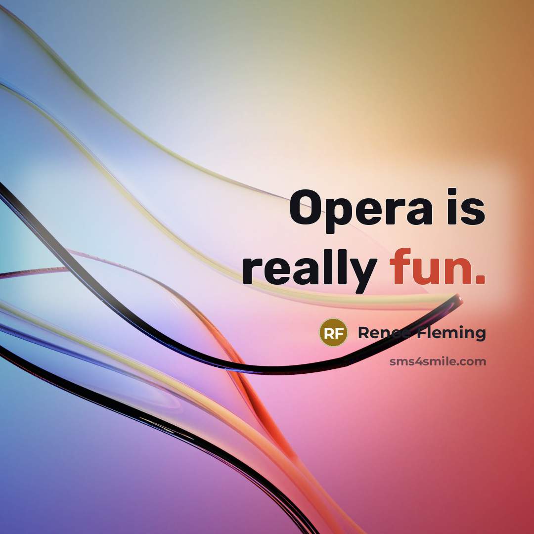 “Opera is really fun.” quote by Renee Fleming