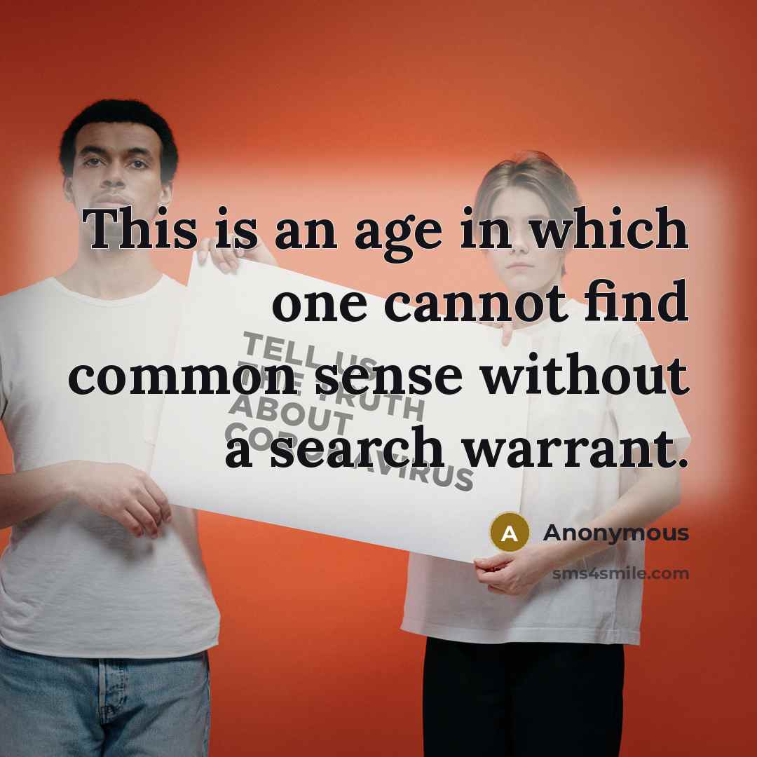 “This is an age in which one cannot find common sense without a search warrant.” quote by Anonymous