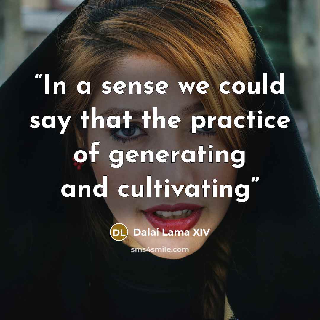 “In a sense we could say that the practice of generating and cultivating” quote by Dalai Lama XIV