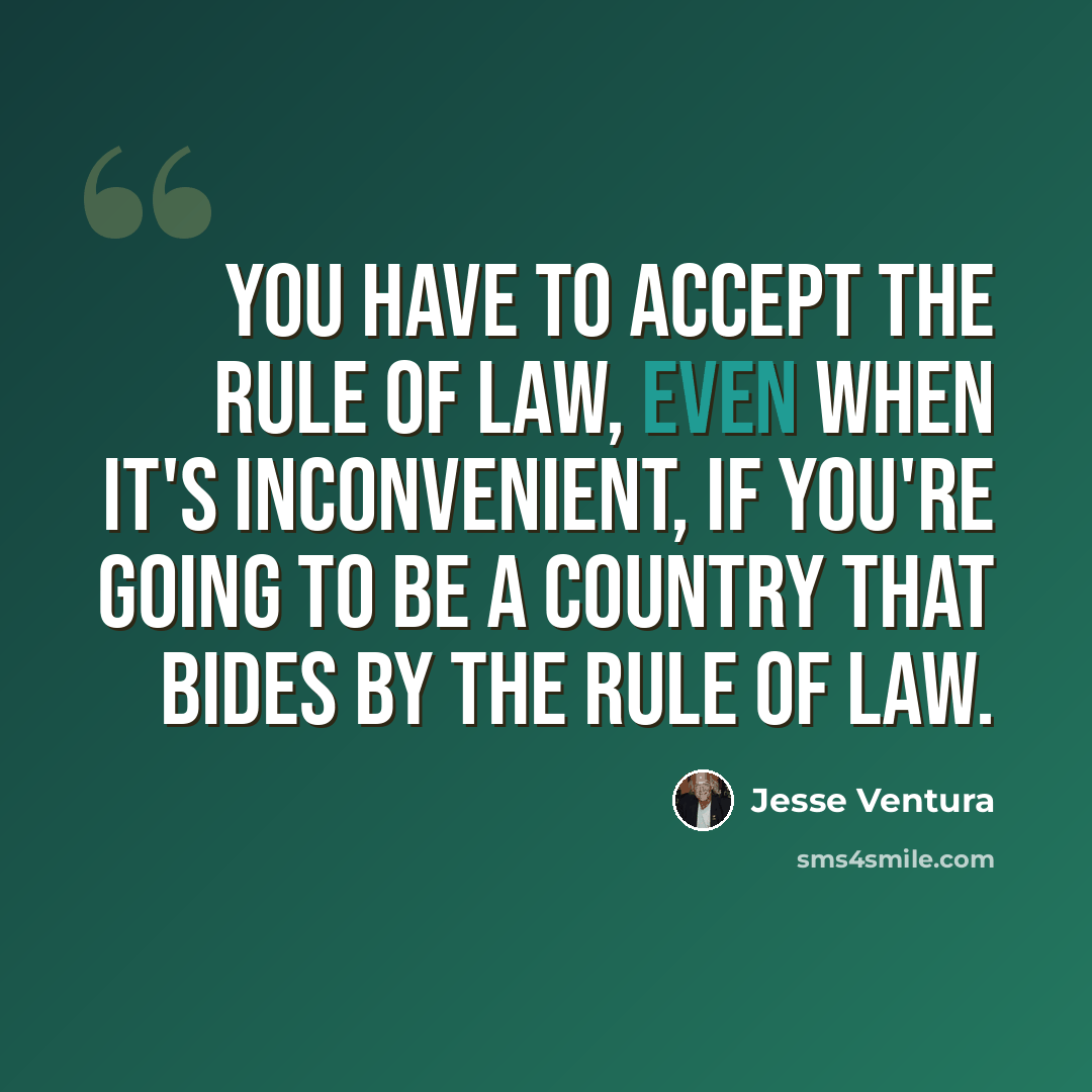 “You have to accept the rule of law, even when it's inconvenient, if you're going to be a country that bides by the rule of law.” quote by Jesse Ventura
