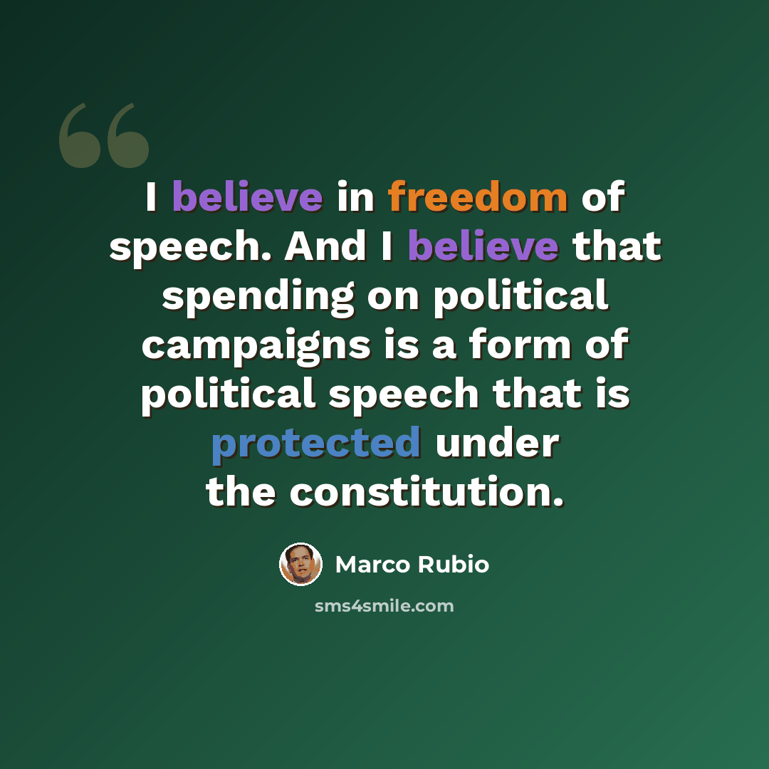 “I believe in freedom of speech. And I believe that spending on political campaigns is a form of political speech that is protected under the constitution.” quote by Marco Rubio