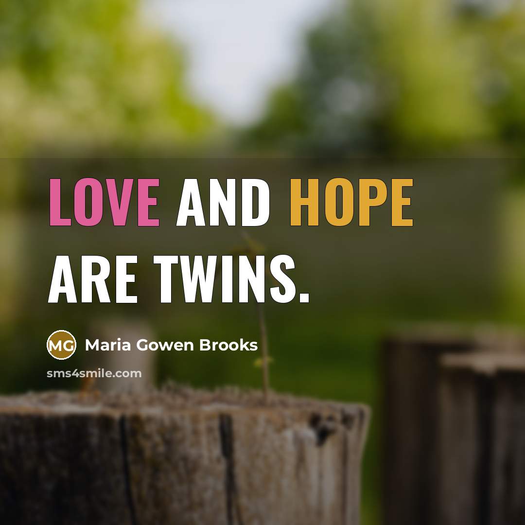 “Love and hope are twins.” quote by Maria Gowen Brooks