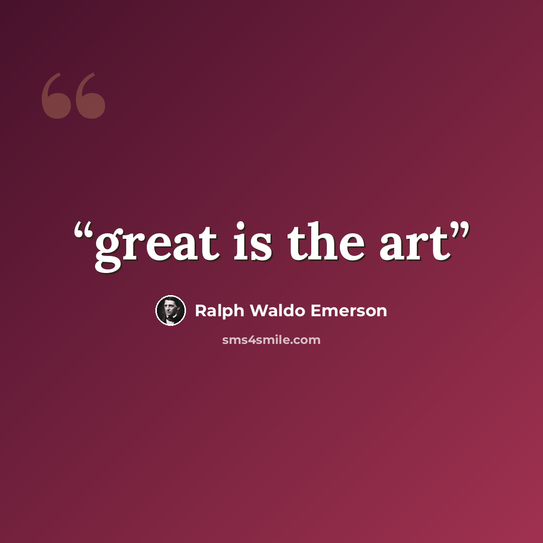 “great is the art” quote by Ralph Waldo Emerson
