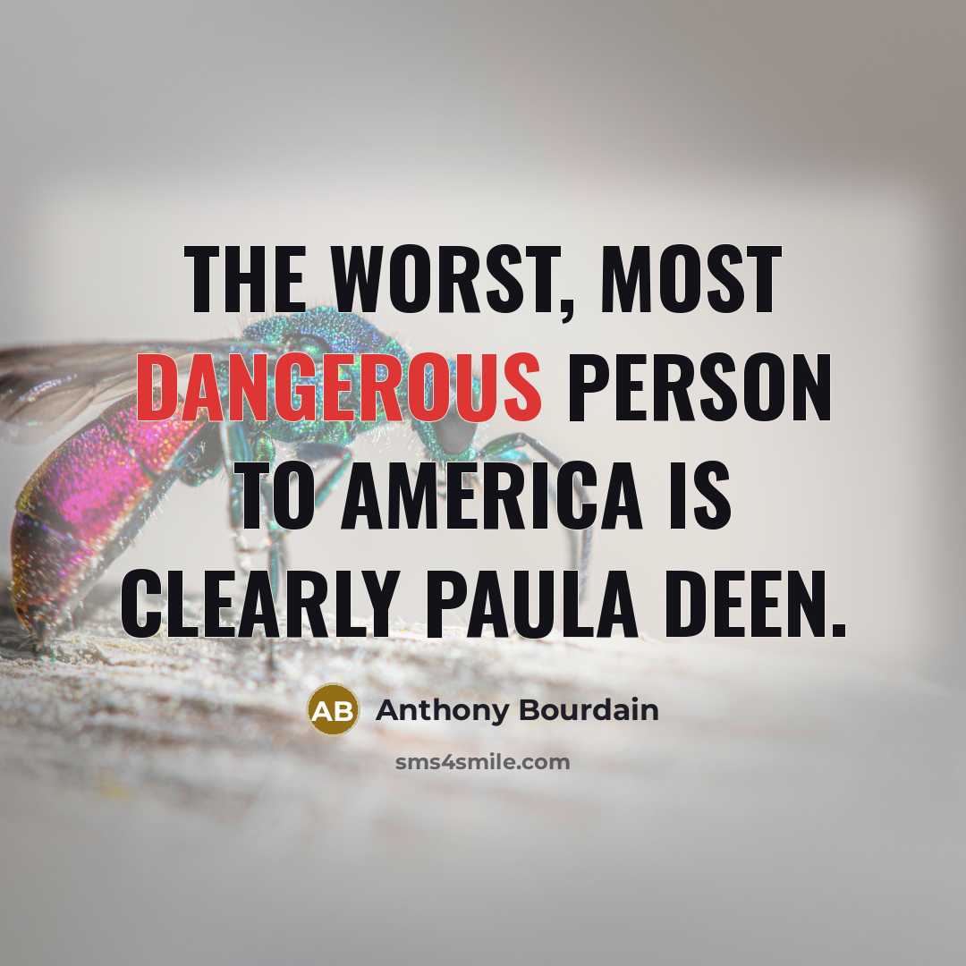 “The worst, most dangerous person to America is clearly Paula Deen.” quote by Anthony Bourdain