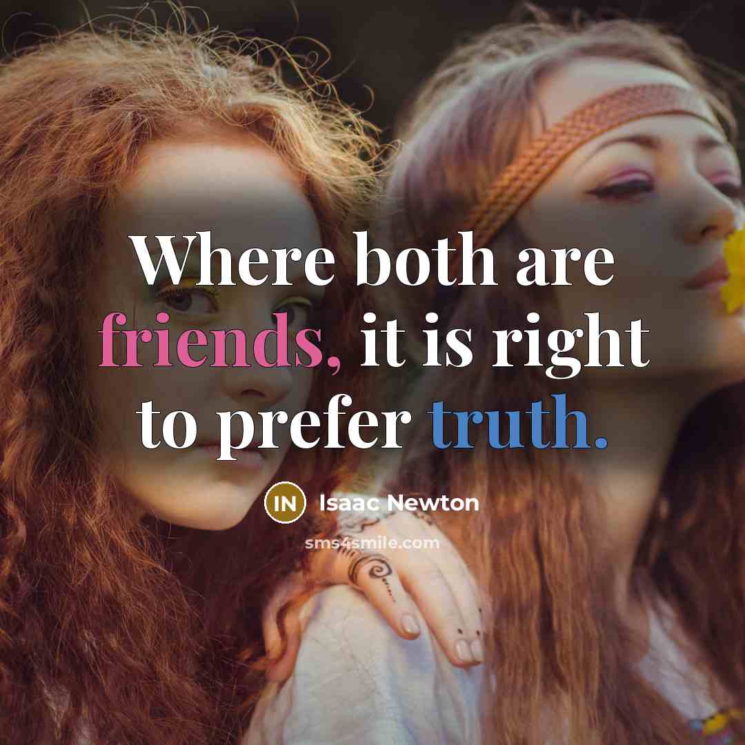 “Where both are friends, it is right to prefer truth.” quote by Isaac Newton