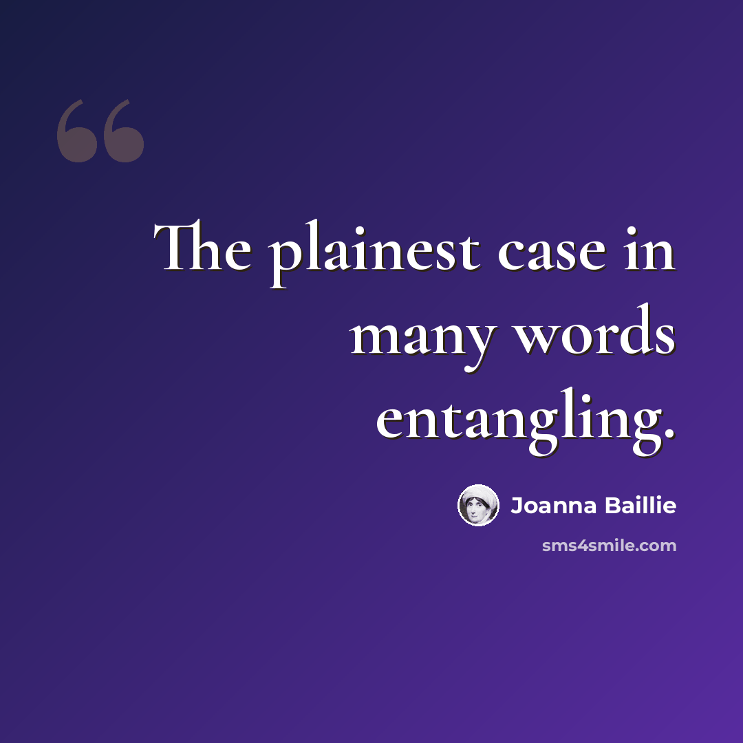 “The plainest case in many words entangling.” quote by Joanna Baillie