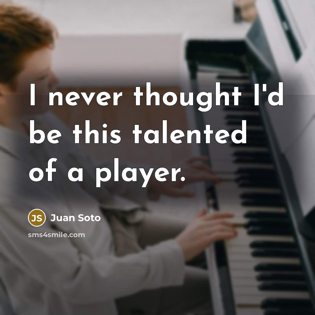 “I never thought I'd be this talented of a player.” quote by Juan Soto
