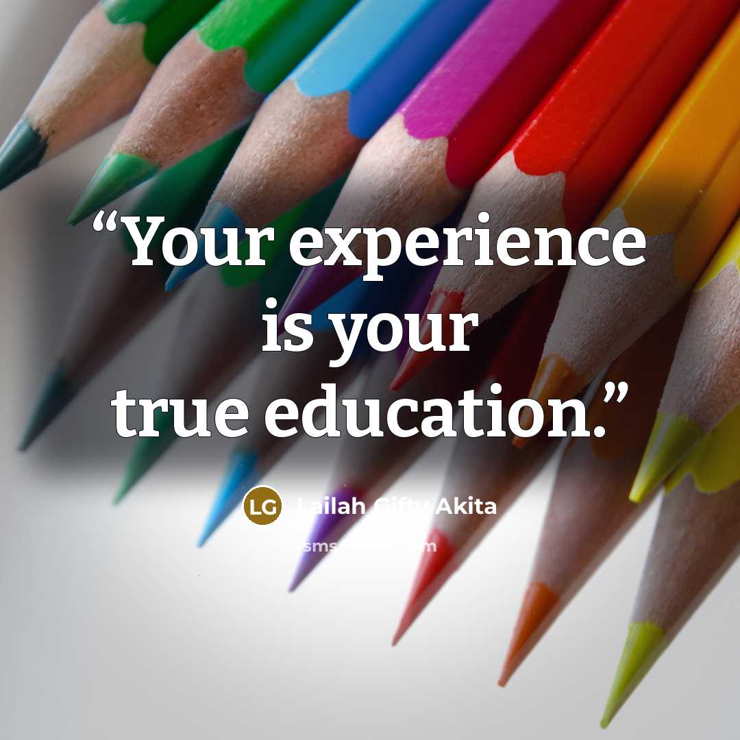 “Your experience is your true education.” quote by Lailah Gifty Akita