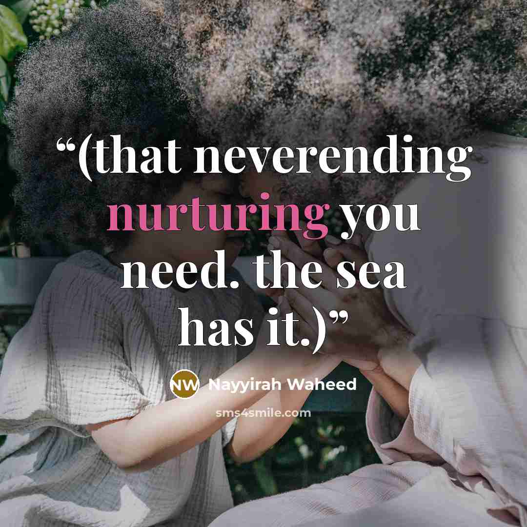 “(that neverending nurturing you need. the sea has it.)” quote by Nayyirah Waheed