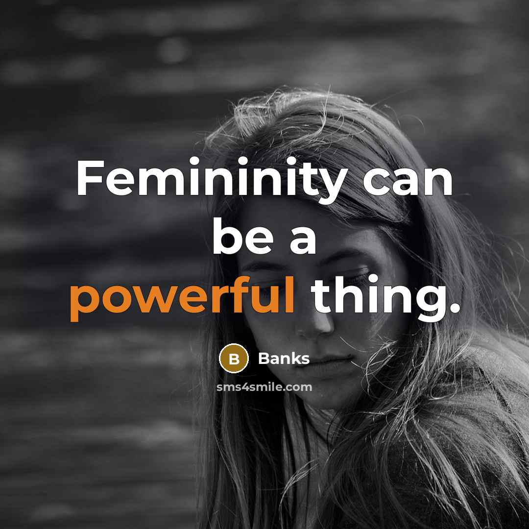 “Femininity can be a powerful thing.” quote by Banks