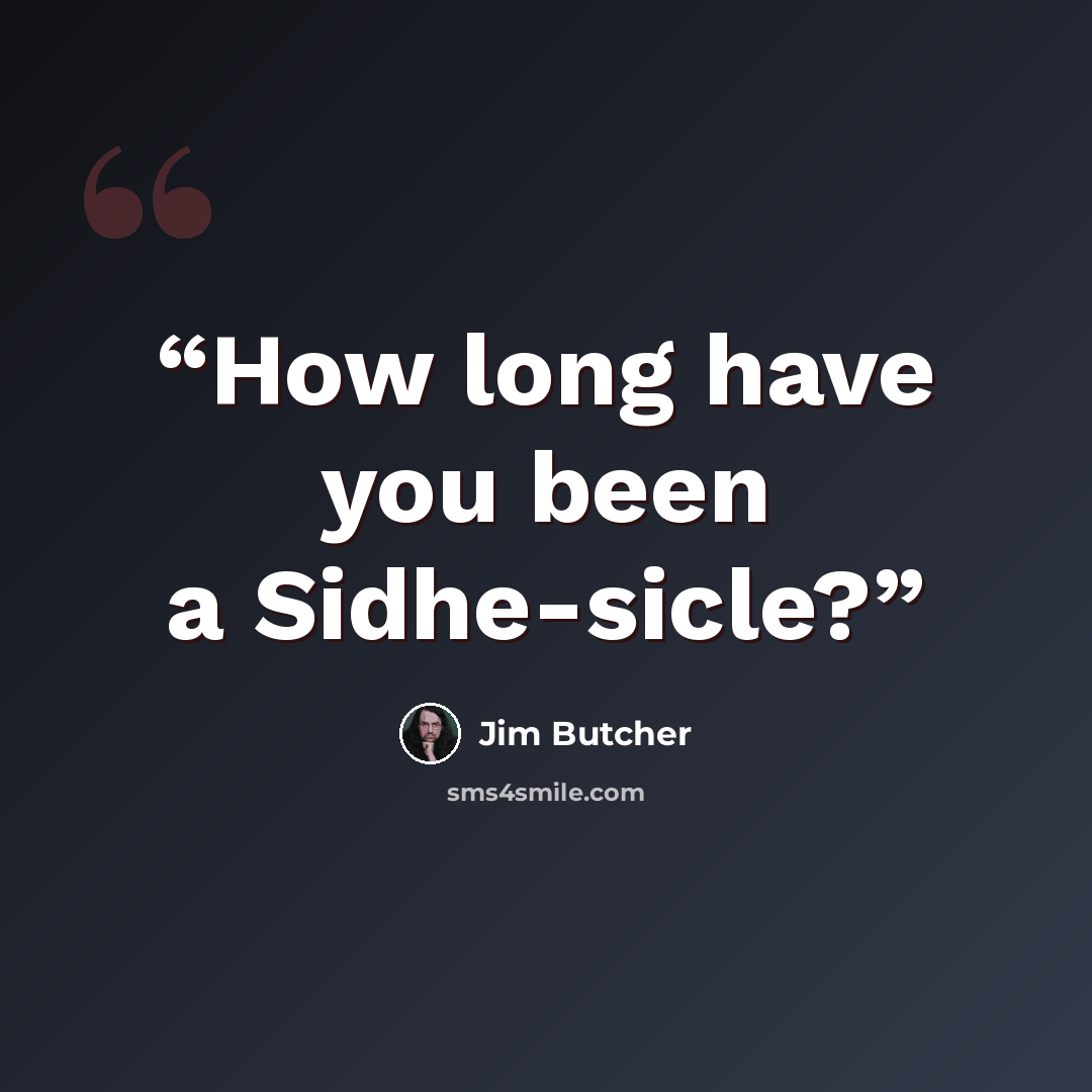 “How long have you been a Sidhe-sicle?” quote by Jim Butcher