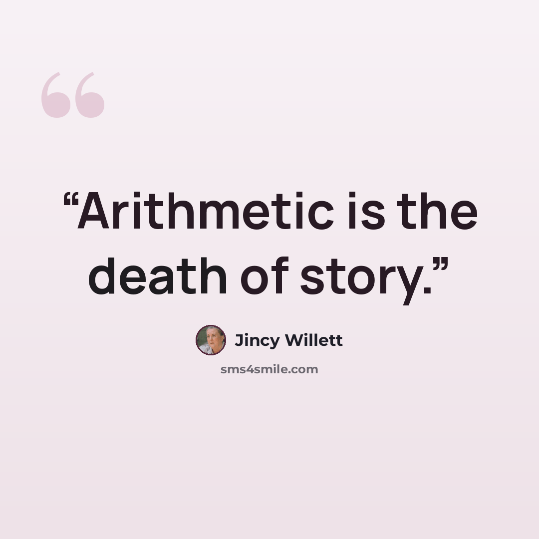 “Arithmetic is the death of story.” quote by Jincy Willett