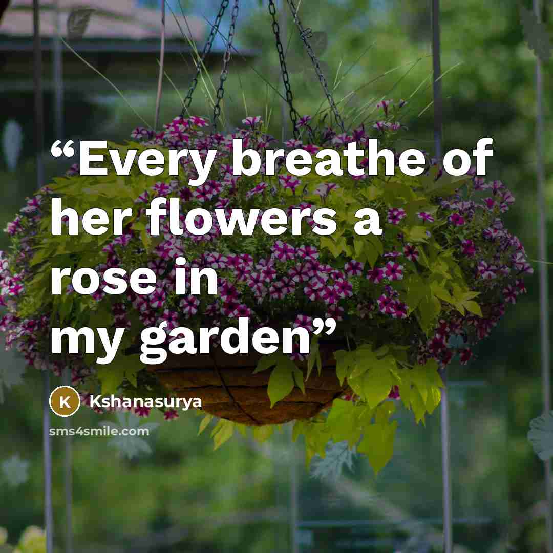 “Every breathe of her flowers a rose in my garden” quote by Kshanasurya