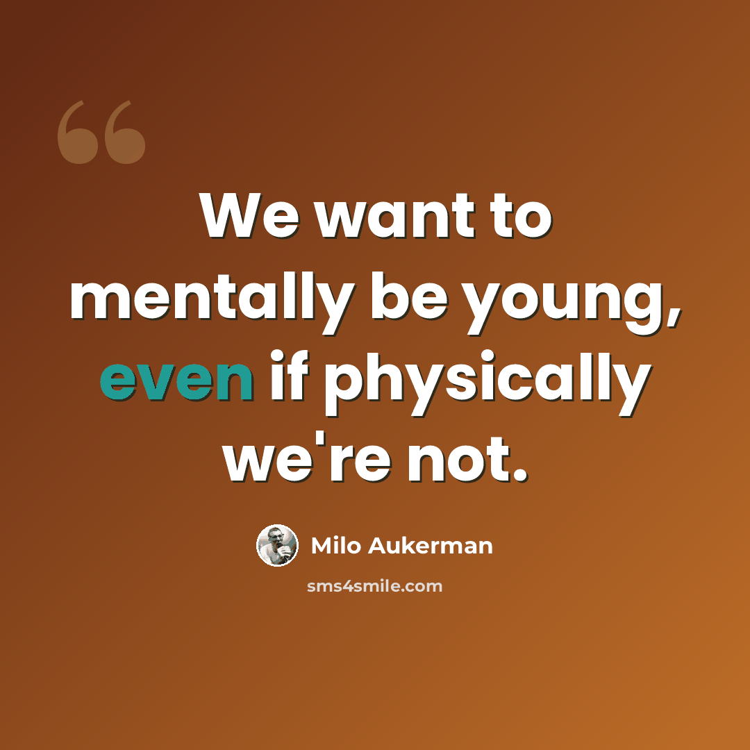 “We want to mentally be young, even if physically we're not.” quote by Milo Aukerman