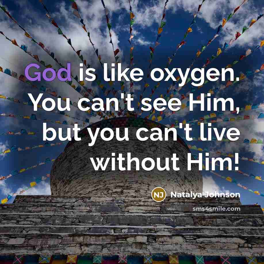 “God is like oxygen. You can't see Him, but you can't live without Him!” quote by Natalya Johnson