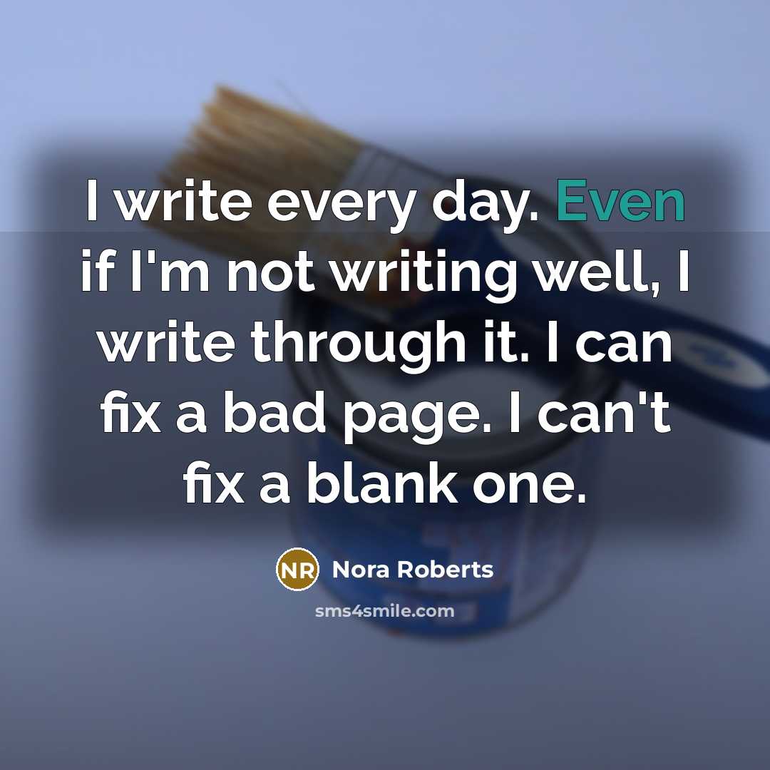 “I write every day. Even if I'm not writing well, I write through it. I can fix a bad page. I can't fix a blank one.” quote by Nora Roberts