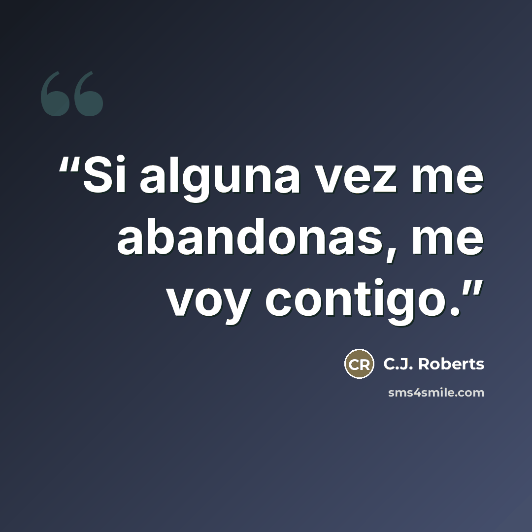 “Si alguna vez me abandonas, me voy contigo.” quote by C.J. Roberts