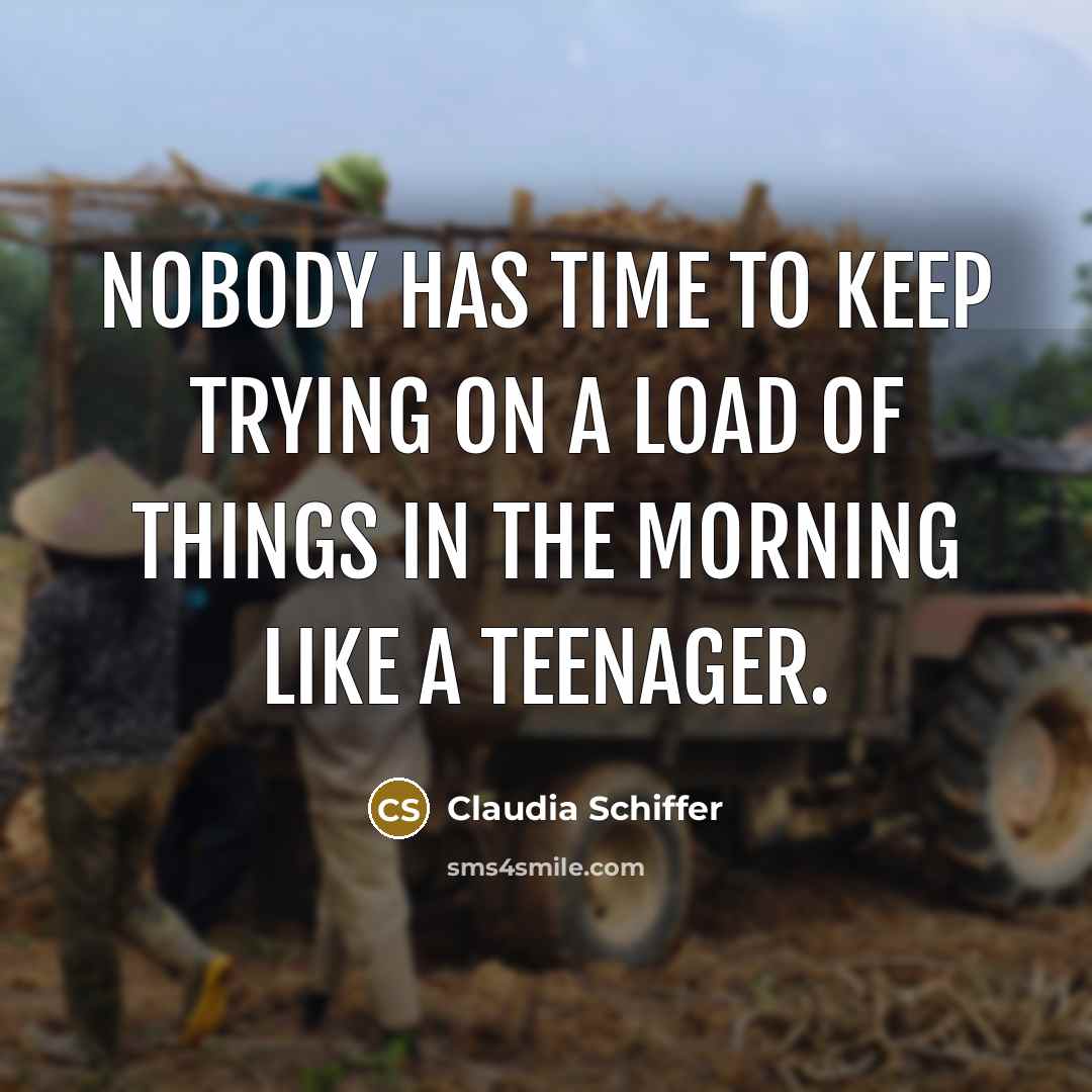 “Nobody has time to keep trying on a load of things in the morning like a teenager.” quote by Claudia Schiffer