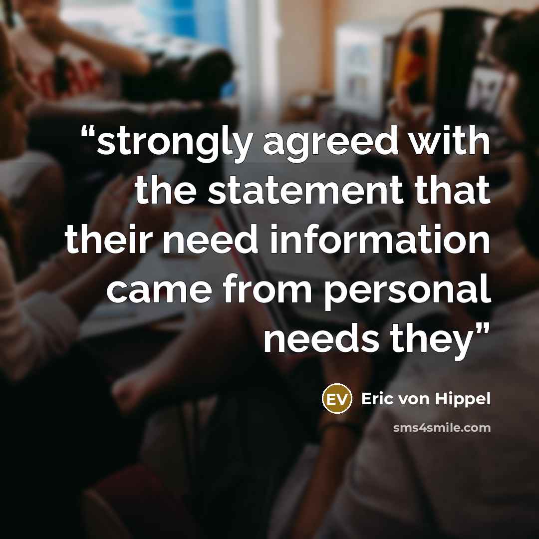 “strongly agreed with the statement that their need information came from personal needs they” quote by Eric von Hippel