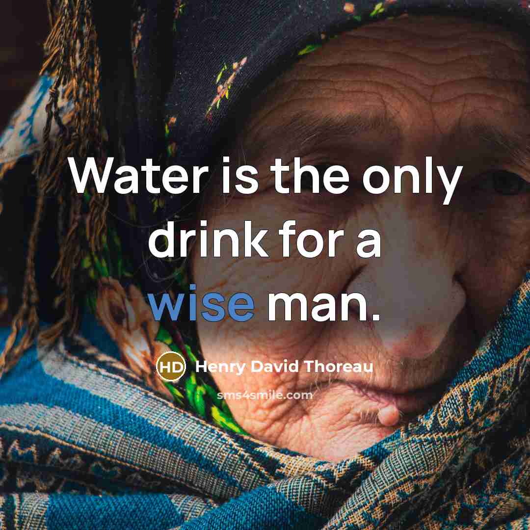 “Water is the only drink for a wise man.” quote by Henry David Thoreau