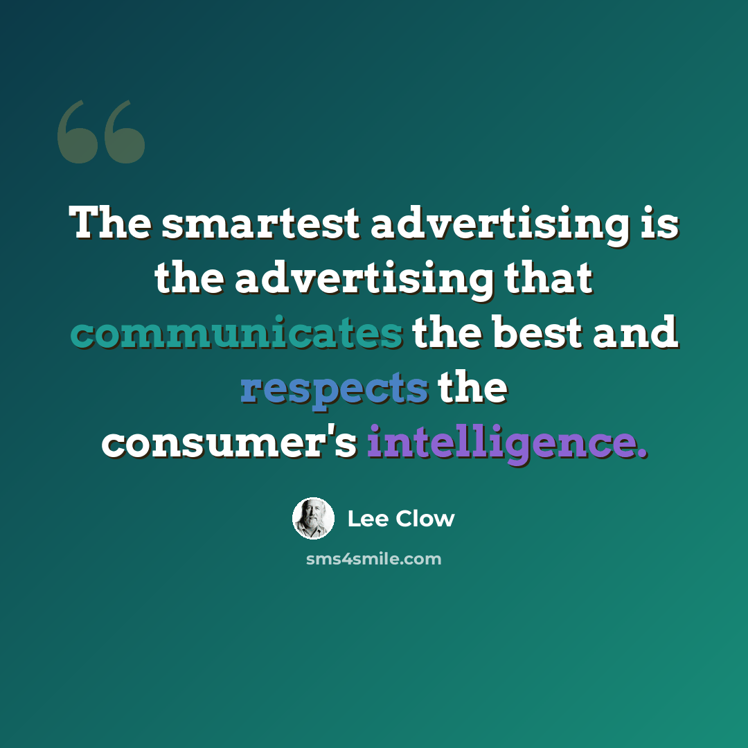 “The smartest advertising is the advertising that communicates the best and respects the consumer's intelligence.” quote by Lee Clow