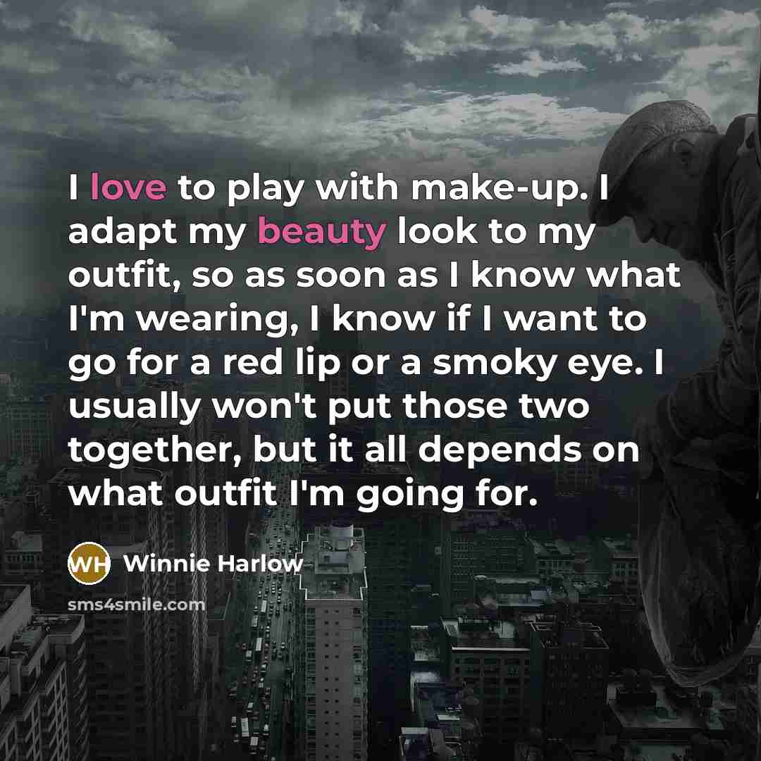 “I love to play with make-up. I adapt my beauty look to my outfit, so as soon as I know what I'm wearing, I know if I want to go for a red lip or a smoky eye. I usually won't put those two together, but it all depends on what outfit I'm going for.” quote by Winnie Harlow